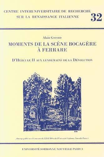 Alain Godard - Moments de la scène bocagère à Ferrare - D'Hercule II aux lendemains de la Dévolution.