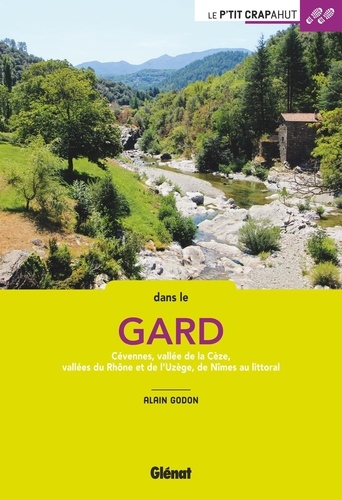Dans le Gard. Cévennes, vallée de la Cèze, vallées du Rhône et de l'Uzège, de Nîmes au littoral