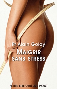 Alain Golay - Maigrir sans stress.