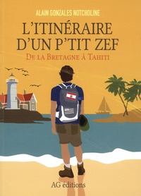 Alain Gonzales Notcholine - L'itinéraire d'un p'tit zef - De la Bretagne à Tahiti.