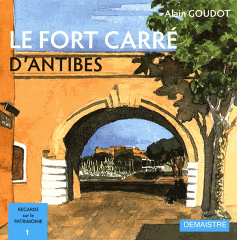Alain Goudot - Le fort carré d'Antibes.