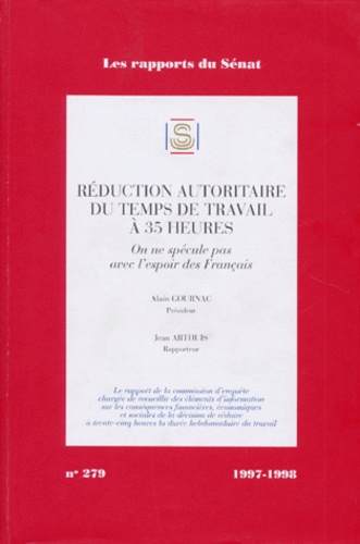 Les Rapports Du Senat Numero 279 1997-1998 : Reduction Autoritaire Du Temps De Travail A 35 Heures. On Ne Specule Pas Avec L'Espoir Des Francais