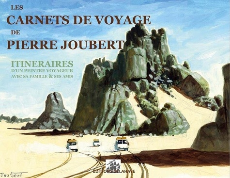 Alain Gout - Les carnets de voyage de Pierre Joubert - Itinéraires d'une peintre voyageur avec sa famille & ses amis.