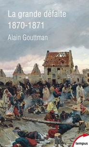 Alain Gouttman - La grande défaite - 1870-1871.