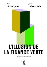 Alain Grandjean et Julien Lefournier - L'illusion de la finance verte.
