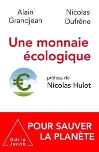 Ebooks gratuits à télécharger sur ordinateur Une monnaie écologique pour sauver la planète 9782738152220 RTF ePub par Alain Grandjean, Nicolas Dufrêne