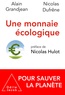 Alain Grandjean et Nicolas Dufrêne - Une monnaie écologique pour sauver la planète.