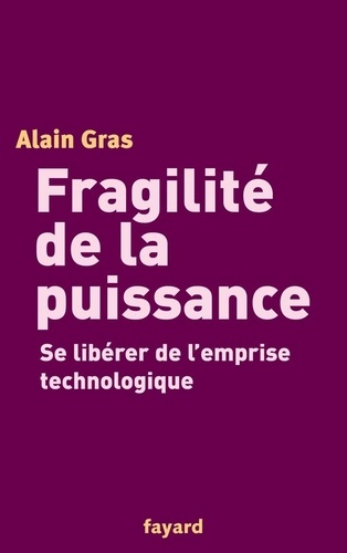 Fragilité de la puissance. Se libérer de l'emprise technologique