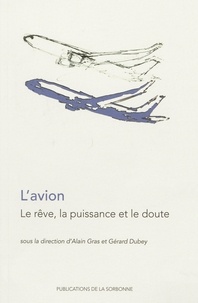 Alain Gras et Gérard Dubey - L'avion - Le rêve, la puissance et le doute.