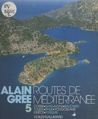 Alain Grée - Routes de Méditerranée - Corse, Sardaigne, Baléares, Tunisie, Italie, Yougoslavie, Grèce, Turquie.