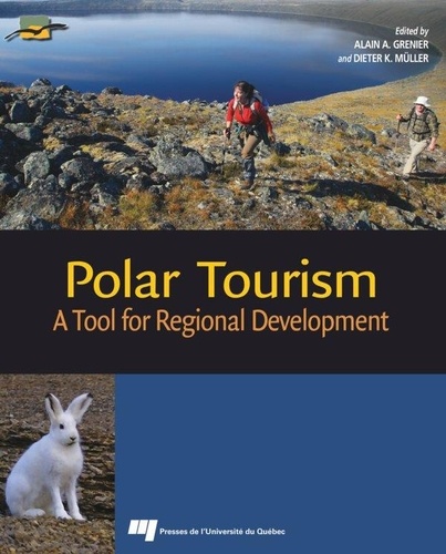 Alain Grenier et Dieter K. Müller - Polar Tourism - A Tool for Regional Development.