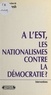 Alain Gresh et  Collectif - A l'Est, les nationalismes contre la démocratie ?.