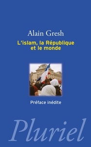 Alain Gresh - L'islam, la République et le monde.