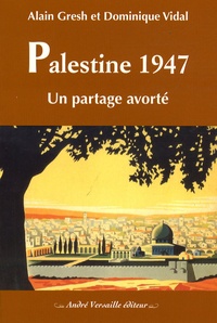 Alain Gresh et Dominique Vidal - Palestine 1947 - Un partage avorté.