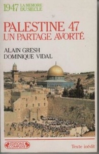 Alain Gresh et Dominique Vidal - Palestine 47 - Un partage avorté.