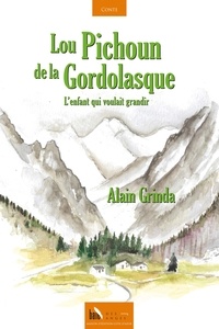 Alain Grinda - Lou Pichoun de la Gordolasque - L’enfant qui voulait grandir.