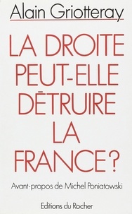 Alain Griotteray - La droite peut-elle détruire la France ?.