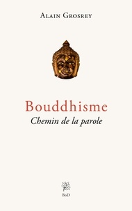 Alain Grosrey - Bouddhisme, Chemin de la parole.