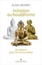 Alain Grosrey - Initiation au bouddhisme - Un chemin pour lire en soi-même.