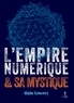 Alain Grosrey - L'empire numérique & sa mystique.