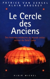 Alain Grosrey et Patrice Van Eersel - Le Cercle des anciens - Des hommes-médecine du monde entier autour du Dalaï-Lama.