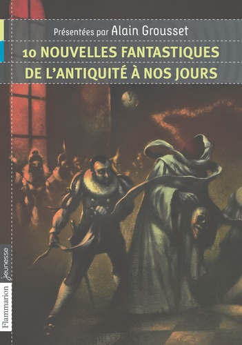 Alain Grousset - 10 nouvelles fantastiques - De l'Antiquité à nos jours.