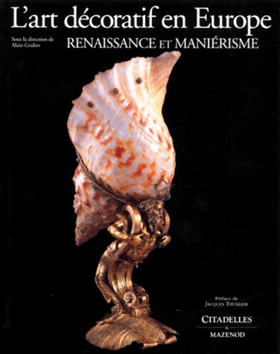 Alain Gruber et Michèle Bimbenet-Privat - L'Art Decoratif En Europe. Tome 1, Renaissance Et Manierisme.