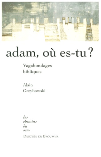 Alain Grzybowski - Adam, Ou Es-Tu ? Vagabondages Bibliques.