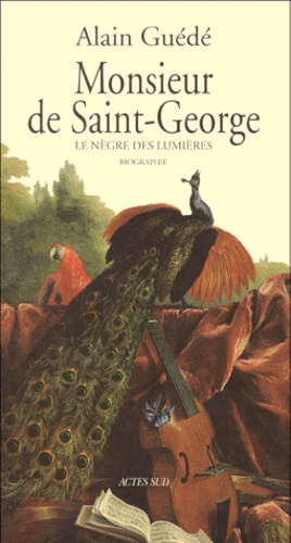 Alain Guédé - Monsieur De Saint-George. Le Negre Des Lumieres.