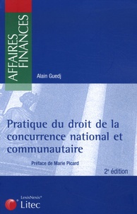 Alain Guedj - Pratique du droit de la concurrence national et communautaire.