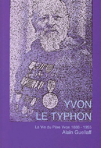 Alain Guéllaff - Yvon Le Typhon - La vie du Père Yvon 1888-1955.