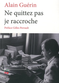 Alain Guérin - Ne quittez pas, je raccroche... - Morceaux de mémoires.