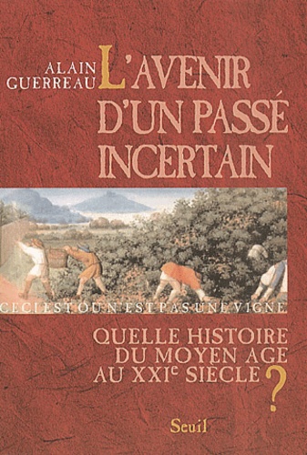 Alain Guerreau - L'Avenir D'Un Passe Incertain. Quelle Histoire Du Moyen Age Au Xxieme Siecle ?.