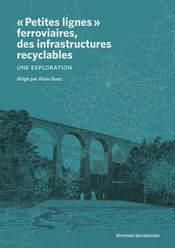 Alain Guez - "Petites lignes" ferroviaires, des infrastrutures recyclables - Une exploration.