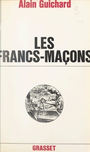 Alain Guichard - Les francs-maçons.