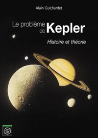 Alain Guichardet - Le problème de Kepler - Histoire et théorie.
