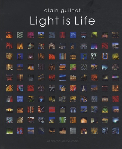 Alain Guilhot - Light is life - Les chemins de la lumière.