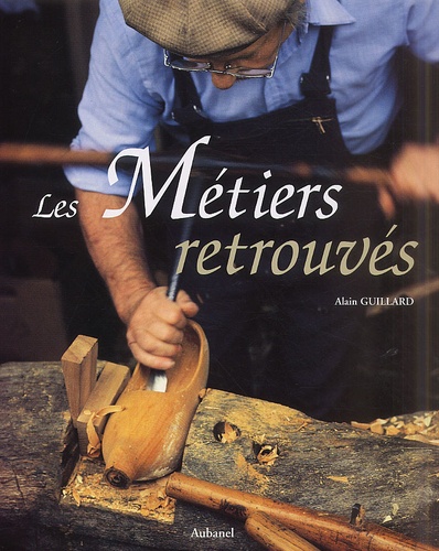 Alain Guillard - Les Metiers Retrouves.