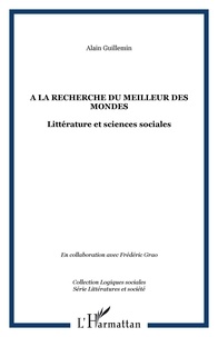 Alain Guillemin - A la recherche du meilleur des mondes : littérature et sciences sociales : actes du colloque international d'Aix-en-Provence.