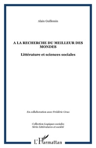 Alain Guillemin - A la recherche du meilleur des mondes : littérature et sciences sociales : actes du colloque international d'Aix-en-Provence.