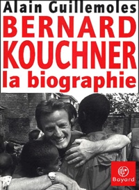 Alain Guillemoles - Bernard Kouchner. La Biographie.
