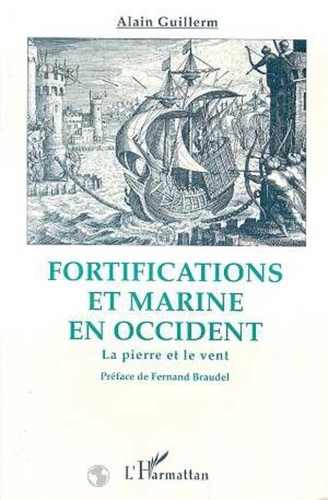 Alain Guillerm - Fortifications et marine en Occident - La pierre et le vent.