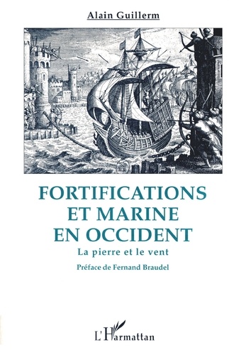 Alain Guillerm - Fortifications et marine en Occident - La pierre et le vent.