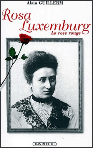 Alain Guillerm - Rosa Luxemburg. La Rose Rouge.