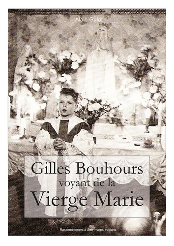 Gilles Bouhours voyant de la Vierge Marie. Récit intégral des apparitions