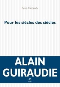 Alain Guiraudie - Pour les siècles des siècles.