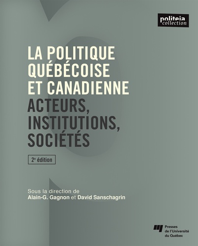 La politique québécoise et canadienne. Acteurs, institutions, sociétés 2e édition