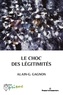 Alain Gustave Gagnon - Le choc des légitimités.