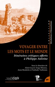 Alain Guyot et Sarga Moussa - Voyager entre les mots et le monde - Itinéraires critiques offerts à Philippe Antoine.