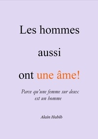 Alain Habib - Les hommes aussi ont une âme! - Parce qu'une femme sur deux est un homme..